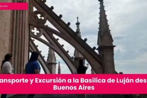Transporte y Excursión a la Basílica de Luján desde Buenos Aires